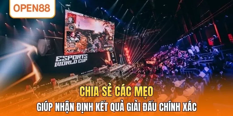 Chia sẻ các mẹo giúp nhận định kết quả giải đấu chính xác 