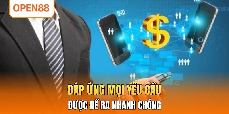 Đáp ứng mọi yêu cầu được đề ra nhanh chóng