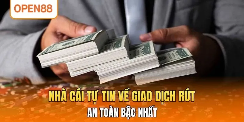 Nhà cái tự tin về giao dịch rút an toàn bậc nhất