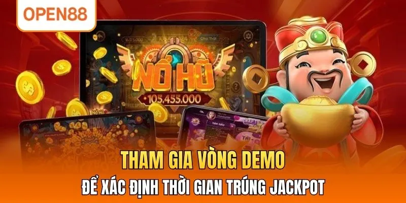 Tham gia vòng demo để xác định thời gian trúng jackpot 