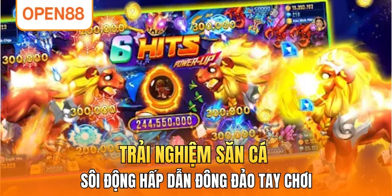 Trải nghiệm săn cá sôi động hấp dẫn đông đảo tay chơi